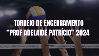 FASE FINAL TORNEIO DE ENCERRAMENTO "PROFª ADELAIDE PATRÍCIO" 2024