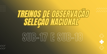 Treinos de Observação para a Seleção Nacional Sub-16 e Sub-17